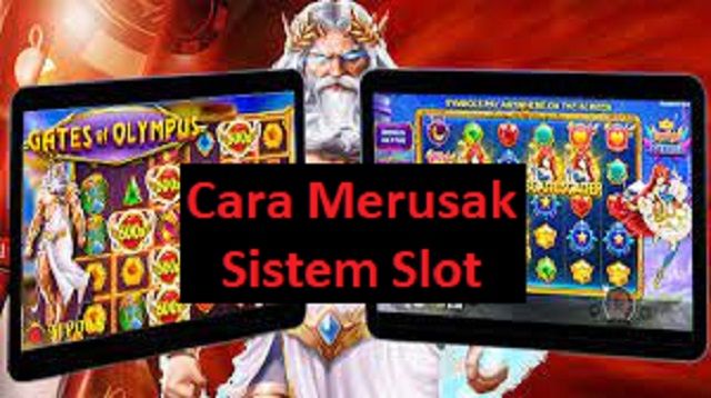 6 Cara Merusak Sistem Slot Online Paling Efektif [Tips Menang Main Slot]!